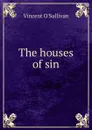 The houses of sin - Vincent O'Sullivan