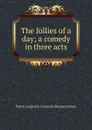 The follies of a day; a comedy in three acts - Pierre Augustin Caron de Beaumarchais