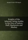 Knights of the labarum; being studies in the lives of Judson, Duff, Mackenzie and Mackay - Harlan P. 1854-1933 Beach