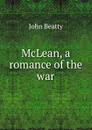 McLean, a romance of the war - John Beatty