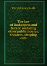 The law of innkeepers and hotels: including other public houses, theatres, sleeping cars - Joseph Henry Beale