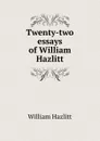 Twenty-two essays of William Hazlitt - William Hazlitt