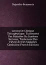Lecons De Clinique Therapeutique: Traitement Des Maladies Du Systeme Nerveux, Traitement Des Fievres Et Des Maladies Generales (French Edition) - Dujardin-Beaumetz