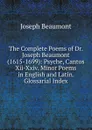 The Complete Poems of Dr. Joseph Beaumont (1615-1699): Psyche, Cantos Xii-Xxiv. Minor Poems in English and Latin. Glossarial Index - Joseph Beaumont