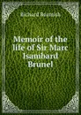 Memoir of the life of Sir Marc Isambard Brunel - Richard Beamish