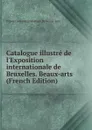 Catalogue illustre de l.Exposition internationale de Bruxelles. Beaux-arts (French Edition) - Exposition internationale Br beaux-arts