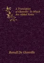 A Translation of Glanville: To Which Are Added Notes - Ranulf De Glanville