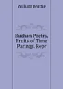 Buchan Poetry. Fruits of Time Parings. Repr - William Beattie