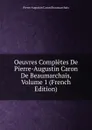 Oeuvres Completes De Pierre-Augustin Caron De Beaumarchais, Volume 1 (French Edition) - Pierre Augustin Caron Beaumarchais