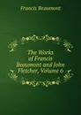 The Works of Francis Beaumont and John Fletcher, Volume 6 - Beaumont Francis