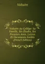 Voltaire Au College: Sa Famille, Ses Etudes, Ses Premiers Amis. Lettres Et Documents Inedits (French Edition) - Voltaire