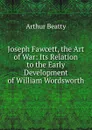 Joseph Fawcett, the Art of War: Its Relation to the Early Development of William Wordsworth - Arthur Beatty