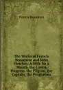 The Works of Francis Beaumont and John Fletcher: A Wife for a Month. the Lovers Progress. the Pilgrim. the Captain. the Prophetess - Beaumont Francis