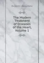 The Modern Treatment of Diseases of the Heart, Volume 1 - Dujardin-Beaumetz