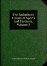 The Badminton Library of Sports and Pastimes, Volume 5 - Alfred Edward Thomas Watson