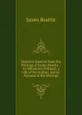 Beauties Selected from the Writings of James Beattie .: To Which Are Prefixed, a Life of the Author, and an Account of His Writings - James Beattie