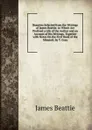 Beauties Selected from the Writings of James Beattie. to Which Are Prefixed a Life of the Author and an Account of His Writings. Together with Notes On the First Book of the Minstrel, by T. Gray - James Beattie