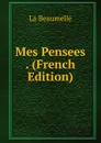 Mes Pensees . (French Edition) - La Beaumelle