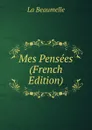 Mes Pensees (French Edition) - La Beaumelle