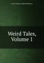 Weird Tales, Volume 1 - Ernst Theodor Amadeus Hoffmann
