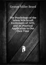 The Psychology of the Salem Witchcraft Excitement of 1692, and Its Practical Application to Our Own Time - George Miller Beard