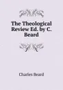 The Theological Review Ed. by C. Beard. - Charles Beard