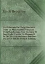 Antecedents De L.hegelianisme Dans La Philosophie Francaise Dom Deschamps: Son Systeme Et Son Ecole D.apres Un Manuscrit Et Des Correspondances Inedites Du Xviiie Siecle (French Edition) - Émile Beaussire