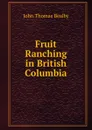 Fruit Ranching in British Columbia - John Thomas Bealby