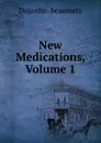 New Medications, Volume 1 - Dujardin-Beaumetz