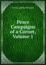 Peace Campaigns of a Cornet, Volume 1 - North L. Beamish