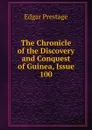 The Chronicle of the Discovery and Conquest of Guinea, Issue 100 - Edgar Prestage