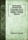Dictionnaire Universel Des Synonymes De La Langue Francaise, Volume 1 (French Edition) - Gabriel Girard