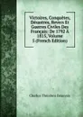 Victoires, Conquetes, Desastres, Revers Et Guerres Civiles Des Francais: De 1792 A 1815, Volume 5 (French Edition) - Charles-Théodore Beauvais