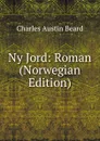 Ny Jord: Roman (Norwegian Edition) - Charles Austin Beard