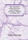 The Chronicle of the Discovery and Conquest of Guinea, Volume 2;.volume 100 - Edgar Prestage