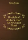 The Belle O. Becket.s Lane: An American Novel - John Beatty