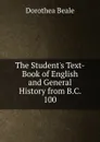 The Student.s Text-Book of English and General History from B.C. 100 - Dorothea Beale