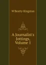 A Journalist.s Jottings, Volume 1 - W Beatty-Kingston