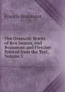 The Dramatic Works of Ben Jonson, and Beaumont and Fletcher: Printed from the Text, Volume 3 - Beaumont Francis