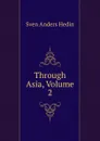 Through Asia, Volume 2 - Sven Anders Hedin