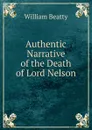 Authentic Narrative of the Death of Lord Nelson - William Beatty