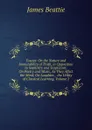 Essays: On the Nature and Immutability of Truth, in Opposition to Sophistry and Scepticism; On Poetry and Music, As They Affect the Mind; On Laughter, . the Utility of Classical Learning, Volume 2 - James Beattie