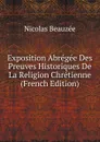 Exposition Abregee Des Preuves Historiques De La Religion Chretienne (French Edition) - Nicolas Beauzée