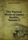 The Poetical Works of James Beattie, Volume 2 - James Beattie