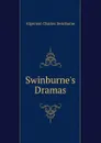 Swinburne.s Dramas - Algernon Charles Swinburne