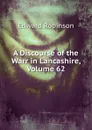 A Discourse of the Warr in Lancashire, Volume 62 - Edward Robinson