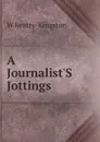 A Journalist.S Jottings. - W Beatty-Kingston