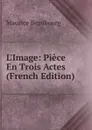 L.Image: Piece En Trois Actes (French Edition) - Maurice Beaubourg