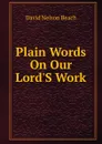 Plain Words On Our Lord.S Work - David Nelson Beach