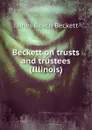 Beckett on trusts and trustees (Illinois) - James Beach Beckett